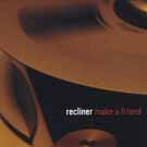 Recliner Make A Friend CD